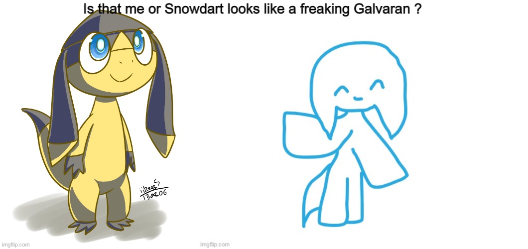 A low quality blue Galvaran- | Is that me or Snowdart looks like a freaking Galvaran ? | made w/ Imgflip meme maker