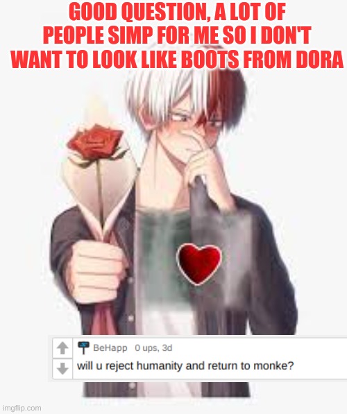 Todoroki: This is Hard, But Another done | GOOD QUESTION, A LOT OF PEOPLE SIMP FOR ME SO I DON'T WANT TO LOOK LIKE BOOTS FROM DORA | image tagged in anime,my hero academia,todoroki | made w/ Imgflip meme maker