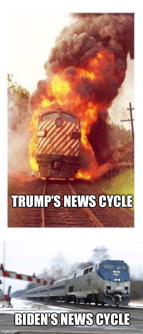 I must admit Biden has surprised me with how he’s handling the republicans. I’m sleeping better because of it | TRUMP’S NEWS CYCLE; BIDEN’S NEWS CYCLE | image tagged in train on fire,fast amtrak | made w/ Imgflip meme maker