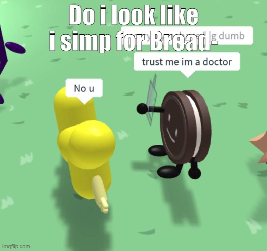 Tell Alectrode i say hi | Do i look like i simp for Bread- | made w/ Imgflip meme maker