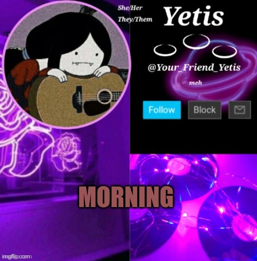 ya | MORNING | image tagged in yetis vibes | made w/ Imgflip meme maker
