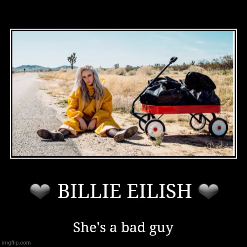 BILLIE EILISH | image tagged in funny,demotivationals | made w/ Imgflip demotivational maker