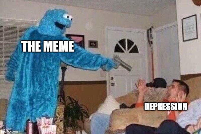 Cursed Cookie Monster | THE MEME DEPRESSION | image tagged in cursed cookie monster | made w/ Imgflip meme maker