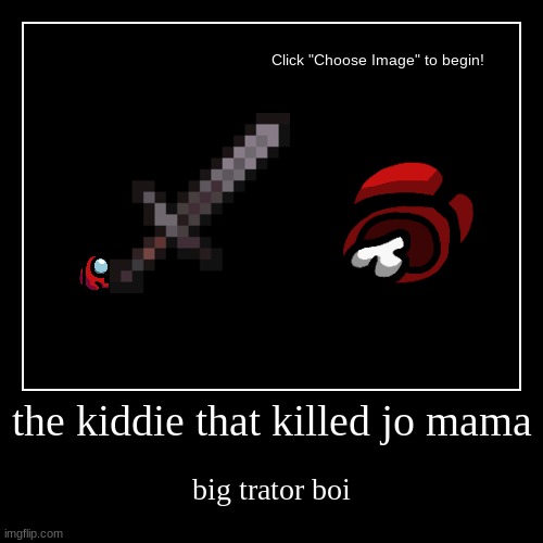 jo mama killer | image tagged in funny,demotivationals | made w/ Imgflip demotivational maker