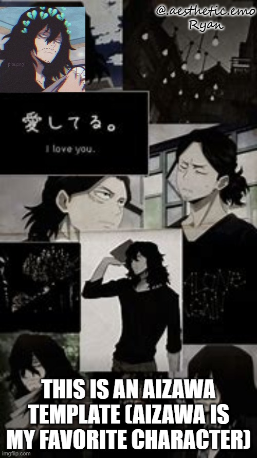 Aizawa! | THIS IS AN AIZAWA TEMPLATE (AIZAWA IS MY FAVORITE CHARACTER) | image tagged in my aizawa template | made w/ Imgflip meme maker