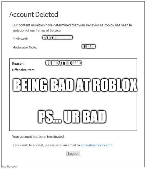 banned from ROBLOX | 12/12/1000000000; U TRASH; UR BAD AT THE GAME; BEING BAD AT ROBLOX; PS... UR BAD | image tagged in banned from roblox | made w/ Imgflip meme maker