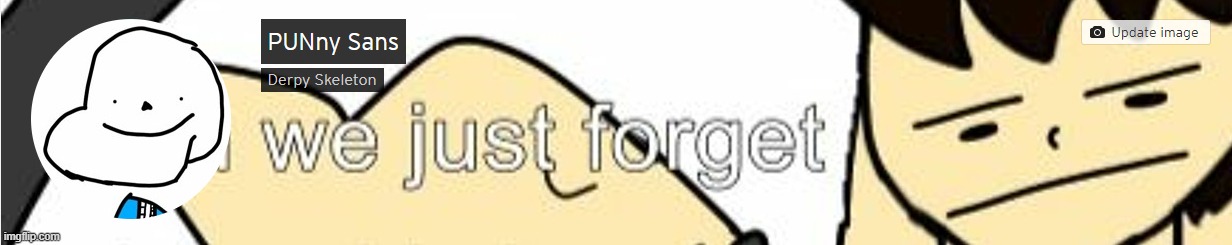 We Just Forget | made w/ Imgflip meme maker
