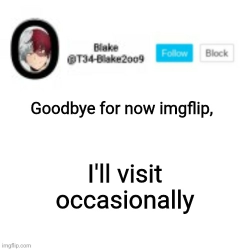 Blake2oo9 Anouncement template | Goodbye for now imgflip, I'll visit occasionally | image tagged in blake2oo9 anouncement template | made w/ Imgflip meme maker