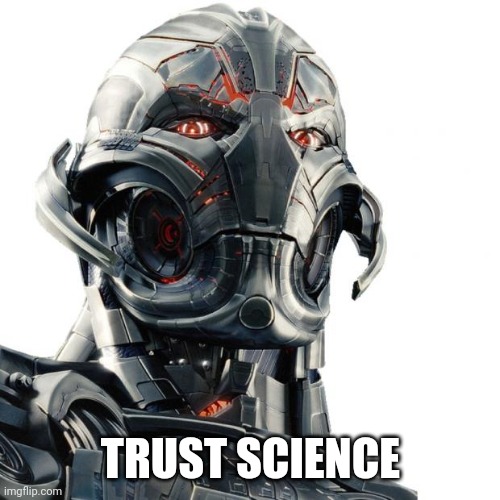 Ultron | TRUST SCIENCE | image tagged in ultron | made w/ Imgflip meme maker