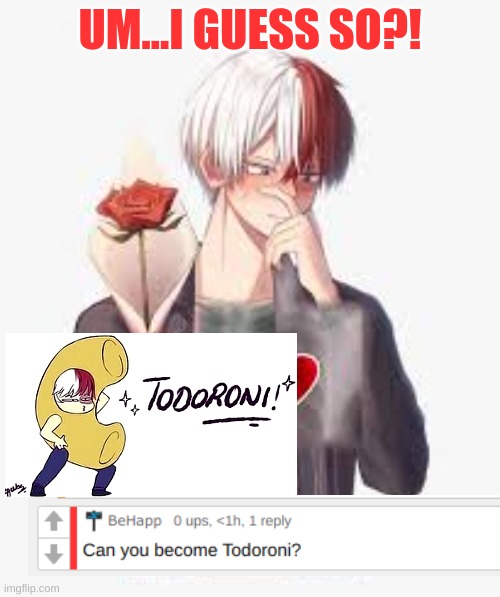 Todoroki: I can't believe I did that | UM...I GUESS SO?! | image tagged in anime,my hero academia,todoroki | made w/ Imgflip meme maker