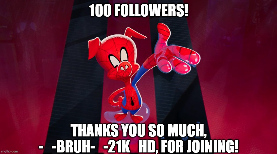 Our stream has come such a long way! I remember when I first joined, there was only fifty-something memebers! | 100 FOLLOWERS! THANKS YOU SO MUCH, -_-BRUH-_-21K_HD, FOR JOINING! | image tagged in spider-verse meme | made w/ Imgflip meme maker