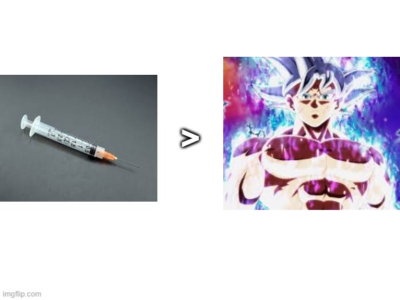 goku vs needle | > | image tagged in blank white template | made w/ Imgflip meme maker