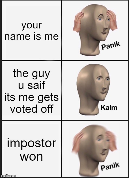 Panik Kalm Panik Meme | your name is me the guy u saif its me gets voted off impostor won | image tagged in memes,panik kalm panik | made w/ Imgflip meme maker