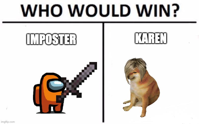 Imposter Vs Karen |  KAREN; IMPOSTER | image tagged in memes,who would win | made w/ Imgflip meme maker