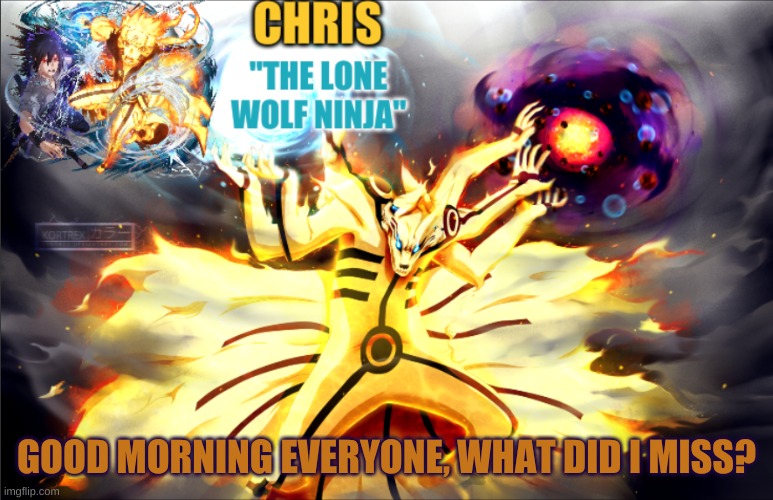 also, new temp | GOOD MORNING EVERYONE, WHAT DID I MISS? | image tagged in naruto template | made w/ Imgflip meme maker