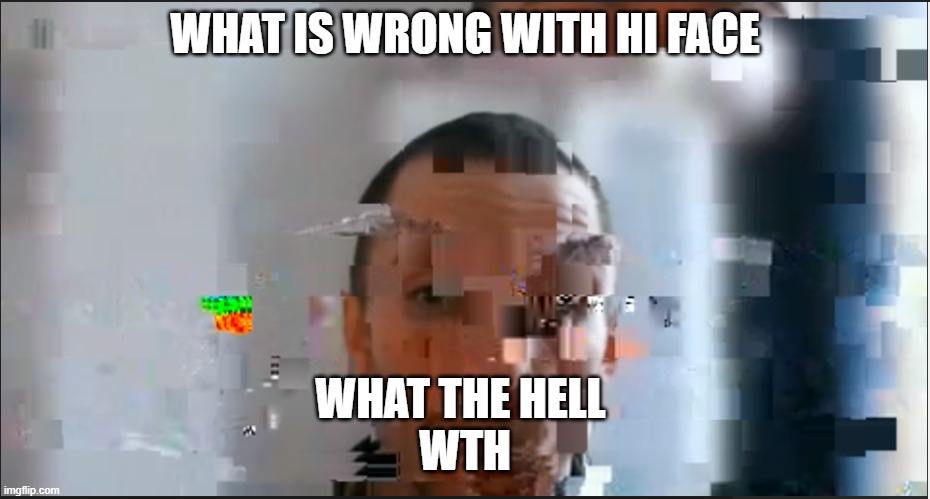 SERIOSLY | WHAT IS WRONG WITH HI FACE; WHAT THE HELL 
WTH | image tagged in funny | made w/ Imgflip meme maker