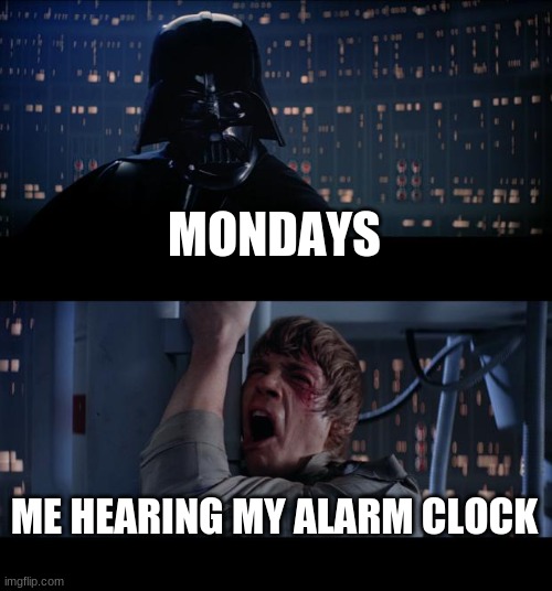 mondays be like | MONDAYS; ME HEARING MY ALARM CLOCK | image tagged in memes,star wars no | made w/ Imgflip meme maker