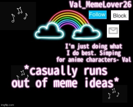 Val temp 6 | *casually runs out of meme ideas* | image tagged in val temp 6 | made w/ Imgflip meme maker