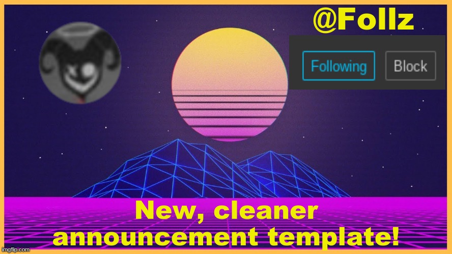 New Template ;3 | New, cleaner announcement template! | image tagged in follz announcement 3 | made w/ Imgflip meme maker