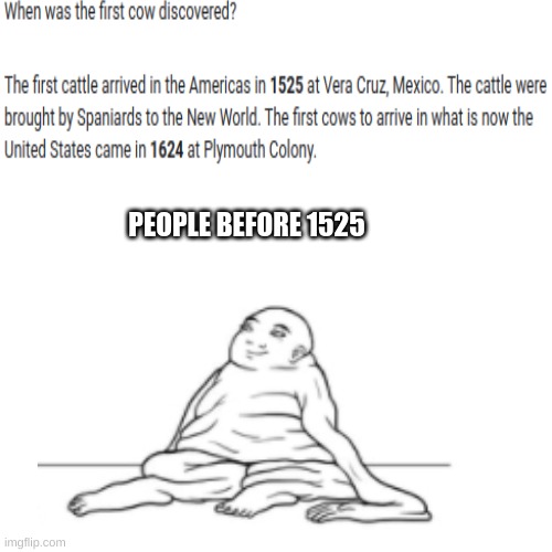 Morning meme #6 | PEOPLE BEFORE 1525 | image tagged in milk | made w/ Imgflip meme maker