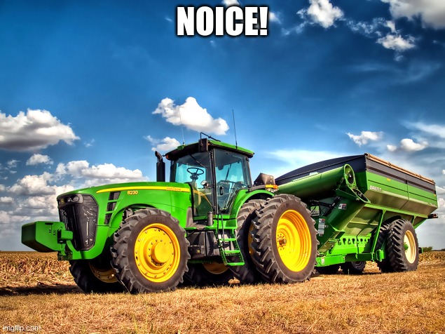 John Deere | NOICE! | image tagged in tractor | made w/ Imgflip meme maker