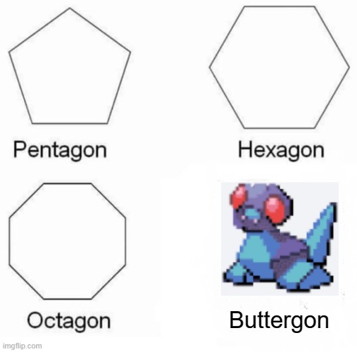 BUTTERGON. | Buttergon | image tagged in memes,pentagon hexagon octagon,pokemon | made w/ Imgflip meme maker