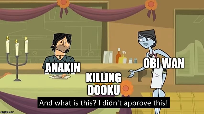 dew it |  OBI WAN; ANAKIN; KILLING DOOKU | image tagged in i didn't approve this | made w/ Imgflip meme maker