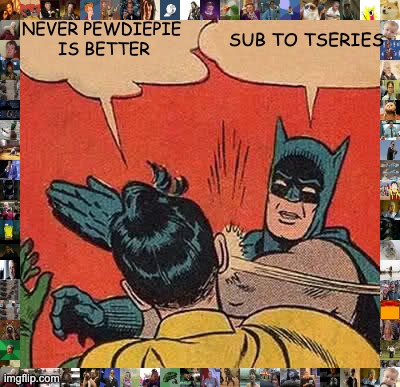 Batman Slapping Robin | NEVER PEWDIEPIE  IS BETTER; SUB TO TSERIES | image tagged in memes,batman slapping robin | made w/ Imgflip meme maker