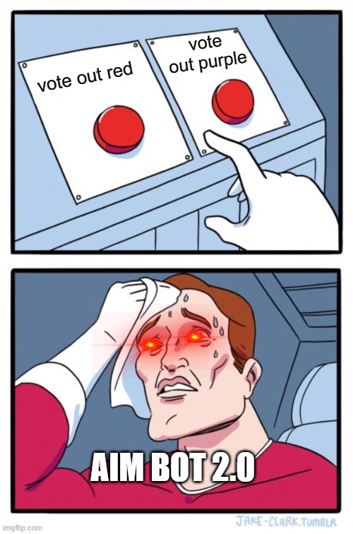 Two Buttons Meme | vote out purple; vote out red; AIM BOT 2.0 | image tagged in memes,two buttons | made w/ Imgflip meme maker