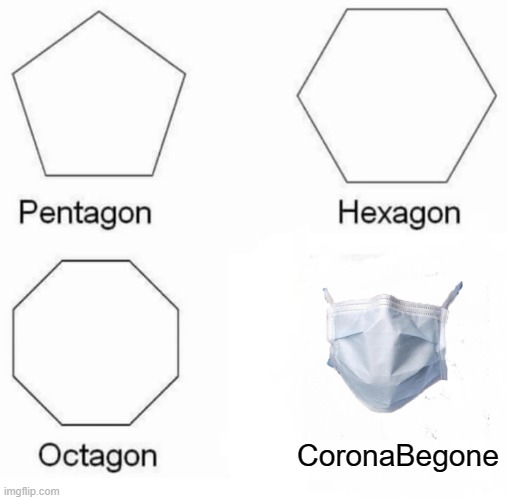 coronabegon | CoronaBegone | image tagged in memes,pentagon hexagon octagon | made w/ Imgflip meme maker