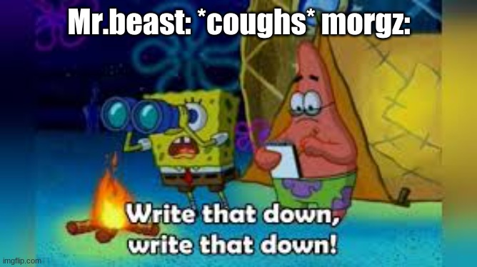 mhmmhm | Mr.beast: *coughs* morgz: | image tagged in funny,funny memes | made w/ Imgflip meme maker