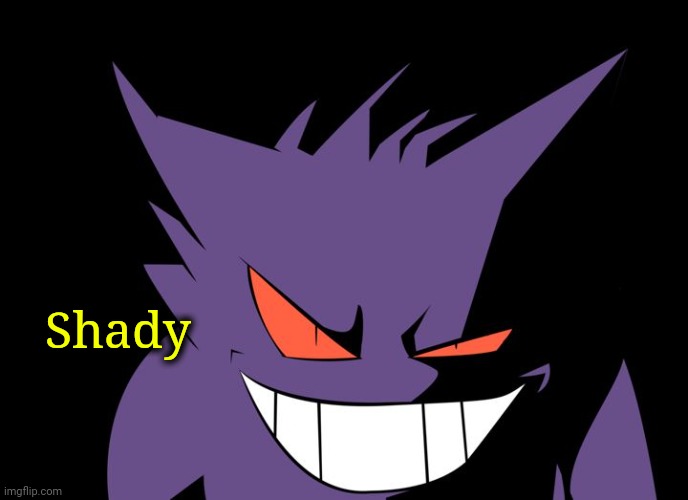 Shady Gengar | Shady | image tagged in shady gengar | made w/ Imgflip meme maker