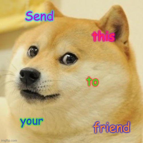 send | Send; this; to; your; friend | image tagged in memes,doge,joker sending a message | made w/ Imgflip meme maker