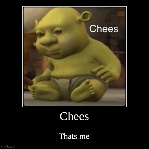Chees | image tagged in funny,demotivationals | made w/ Imgflip demotivational maker