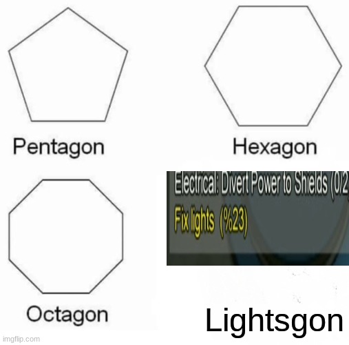 Somebody said I going to die | Lightsgon | image tagged in memes,pentagon hexagon octagon,among us,lights | made w/ Imgflip meme maker