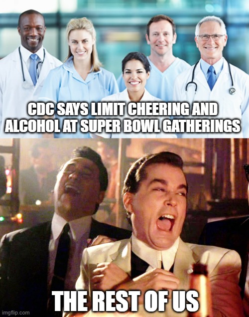 Super Bowl 2021 | CDC SAYS LIMIT CHEERING AND ALCOHOL AT SUPER BOWL GATHERINGS; THE REST OF US | image tagged in cdc,coronavirus,covid-19,superbowl,biden,vaccines | made w/ Imgflip meme maker