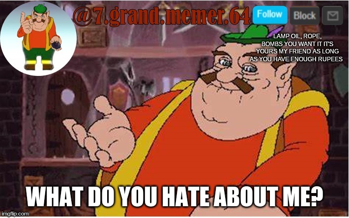 be honest | WHAT DO YOU HATE ABOUT ME? | made w/ Imgflip meme maker