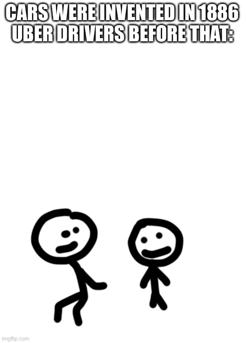 Piggy back rides | CARS WERE INVENTED IN 1886
UBER DRIVERS BEFORE THAT: | image tagged in blank white template | made w/ Imgflip meme maker