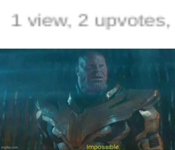 Thanos Impossible | image tagged in thanos impossible | made w/ Imgflip meme maker