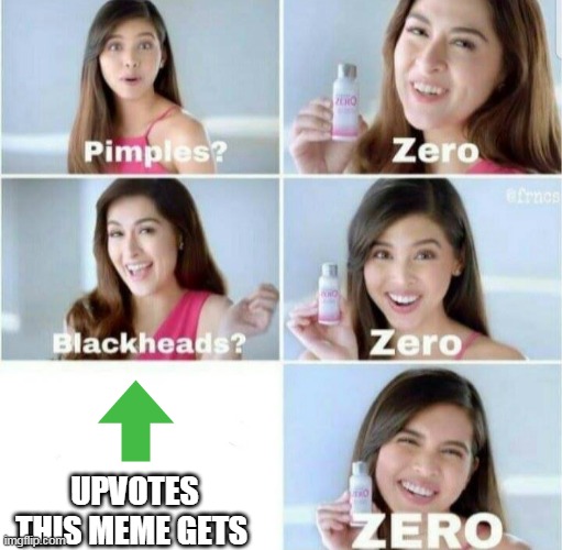 the average upvotes i get | UPVOTES THIS MEME GETS | image tagged in pimples zero | made w/ Imgflip meme maker