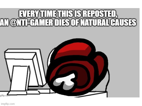 i killed an anti gamer nice | image tagged in you,just,got,reposted | made w/ Imgflip meme maker