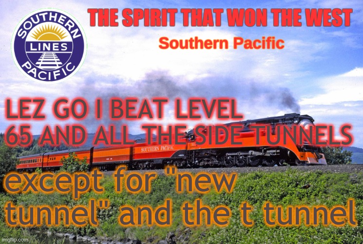 SP2 | LEZ GO I BEAT LEVEL 65 AND ALL THE SIDE TUNNELS; except for "new tunnel" and the t tunnel | image tagged in sp2 | made w/ Imgflip meme maker