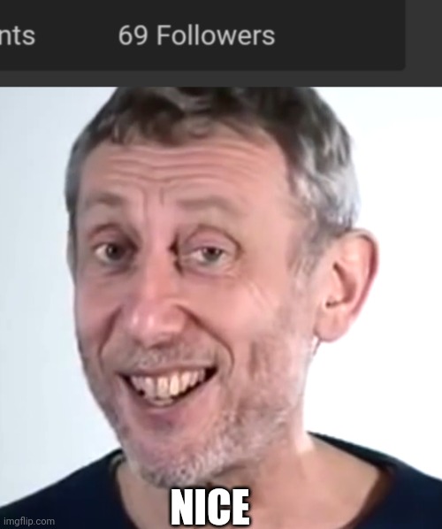 NICE | image tagged in nice micheal rosen | made w/ Imgflip meme maker