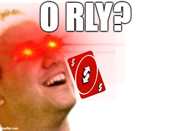 O RLY? | image tagged in custom template | made w/ Imgflip meme maker