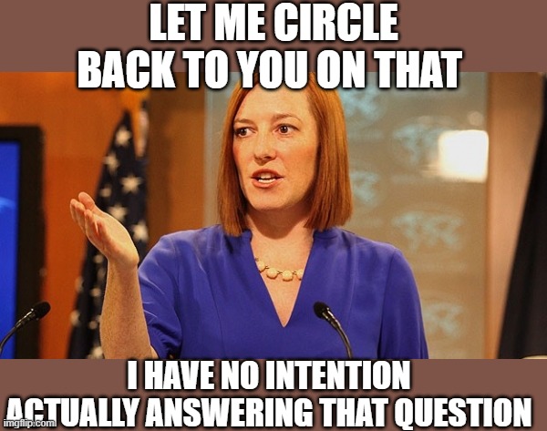 LET ME CIRCLE BACK TO YOU ON THAT I HAVE NO INTENTION ACTUALLY ANSWERING THAT QUESTION | made w/ Imgflip meme maker