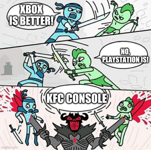 Xbox vs Playstaion then, KFConsle |  XBOX IS BETTER! NO, PLAYSTATION IS! KFC CONSOLE | image tagged in sword fight,xbox vs ps4,kfc,console wars | made w/ Imgflip meme maker