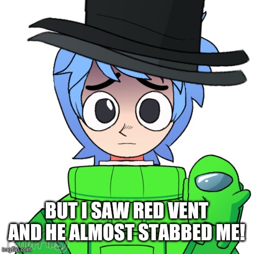 BUT I SAW RED VENT AND HE ALMOST STABBED ME! | made w/ Imgflip meme maker