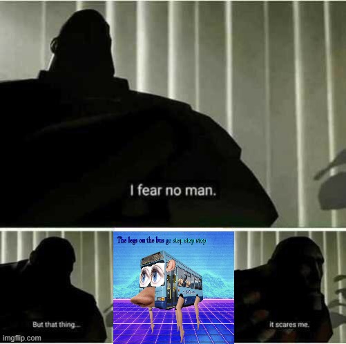 I fear no man | image tagged in i fear no man | made w/ Imgflip meme maker