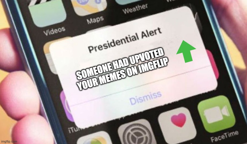 This is news that only a presidential alert can say | SOMEONE HAD UPVOTED YOUR MEMES ON IMGFLIP | image tagged in memes,presidential alert,upvote alert | made w/ Imgflip meme maker