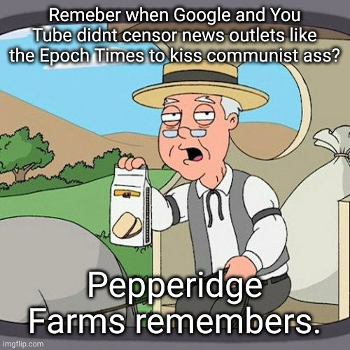 iremember. ladgling and noble google, young, ready to fight for digital freedom. | Remeber when Google and You Tube didnt censor news outlets like the Epoch Times to kiss communist ass? Pepperidge Farms remembers. | image tagged in don't be evil,google,memes | made w/ Imgflip meme maker
